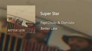 Super star - Papi Chulo & Don Julo (Prod KEEMTHECIPHER)