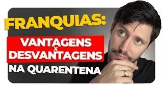 VANTAGENS E DESVANTAGENS DE COMPRAR UMA FRANQUIA NESTE MOMENTO