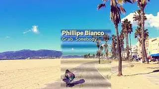 Phillipe Bianco | Grab Somebody