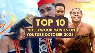 TOP 10 MOST VIEWED NOLLYWOOD MOVIES ON YOUTUBE