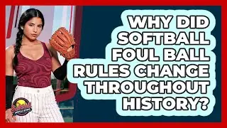 Why Did Softball Foul Ball Rules Change Throughout History? - Softball Basics and Beyond