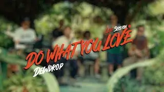 Dewdrop - Do What You Love ft. Jehan of Bradas (Live Session)