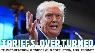 Tariffs Overturned: Trump&rsquo;s Reaction, Lutnick&rsquo;s Wild Bet, And Tariff Refund?