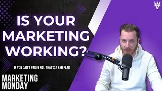 Marketing Monday Episode #70: Is Your Marketing Actually Making You Money?