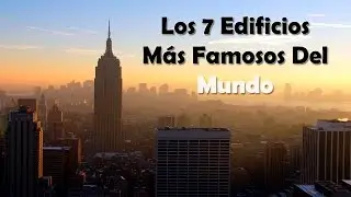 Los 7 Edificios M&aacute;s Famosos Del Mundo