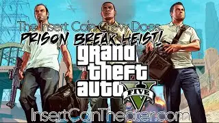 Grand Theft Auto V - The Prison Break with the Insert Coin Crew