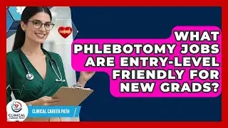 What Phlebotomy Jobs Are Entry-level Friendly For New Grads? - Clinical Career Path
