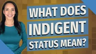 What does indigent status mean?