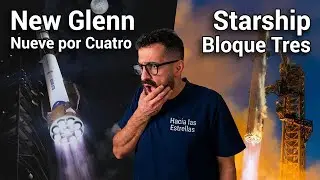 El futuro de los s&uacute;per cohetes: Starship Block 3 vs New Glenn 9x4