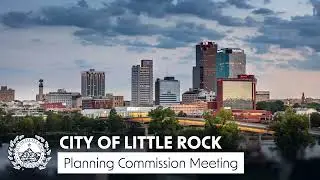 City of Little Rock, Planning Commission Hearing, June 13, 2024, at 4 PM.