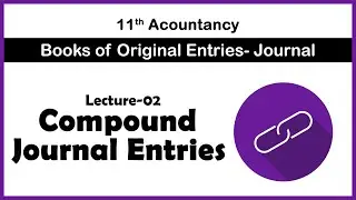 Compound Journal Entries | Book of Original Entries - Journal | Accountancy | Class 11