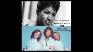 Aretha Franklin VS Bee Gees - Who's Stayin' Alive (Andrea Bruno Mashup)