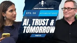 AI, Trust & Tomorrow Part 01 | Green Generation Podcast 56 | Mr. Chet White x Shruti Seetharaman.