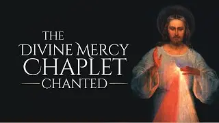 The Divine Mercy Chaplet (Chanted)