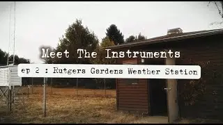 Episode 2 : Rutgers Gardens Weather Station | Meet The Instruments