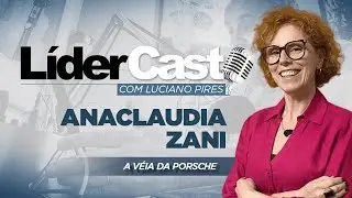 LìderCast 400 - Anaclaudia Zani - A véia da Porsche