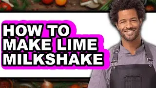 How to Make Lime Milkshake (Full Guide)
