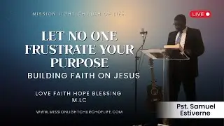 Let No One Frustrate Your Purpose  Building faith on jesus by  Pastor Samuel Estiverne