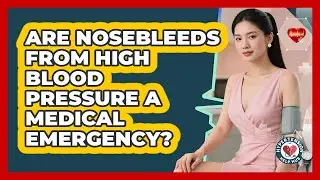 Are Nosebleeds From High Blood Pressure A Medical Emergency?