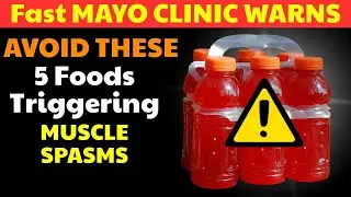 Senior, Fast Mayo Clinic Warns: Avoid These 5 Foods Triggering Muscle Spasms