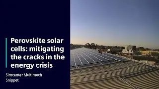 Perovskite solar cells: mitigating the cracks in the energy crisis | Snippet Simcenter Multimech