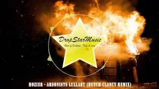 Hozier - Arsonists Lullaby (Butch Clancy Remix)