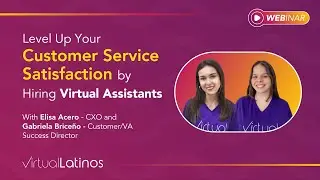 Webinar | Level Up Your Customer Service Satisfaction By Hiring Virtual Assistants