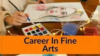 BFA (Bachelor of Fine Arts) - Eligibility, Exams, Scope, Careers & Top Colleges फाइन आर्ट में करियर