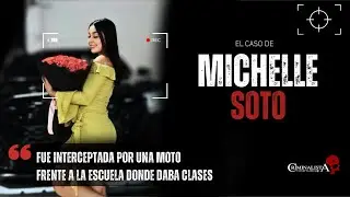 El caso de Mishell Soto | Criminalista Nocturno