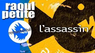 Raoul Petite - L'assassin (Remasterisé)
