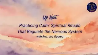 Rev. Joe Geores-Practicing Calm: Spiritual Rituals That Regulate the Nervous System