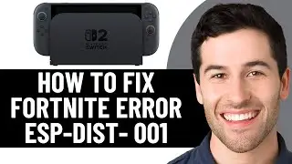 КАК ИСПРАВИТЬ ОШИБКУ FORTNITE ESP-DIST- 001 НА NINTENDO SWITCH 2 (ЛЕГКОЕ ИСПРАВЛЕНИЕ)