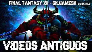 FINAL FANTASY XII - GILGAMESH (2nd Battle) | V&iacute;deos antiguos - A&ntilde;o 2009