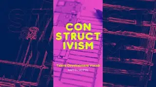 Constructivism Learning Theory - Talent Development Vocab #CPTD/#APTD