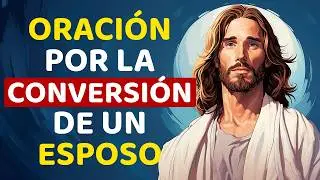 ORACI&Oacute;N POR LA CONVERSI&Oacute;N DE UN ESPOSO