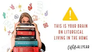 What IS Liturgical Living?: Let's Peek Inside My Feasty-Fasty-Catholic Traditiony Head, Shall We?