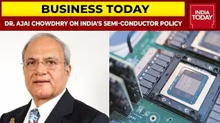 India's Mega Semi-Conductor Policy | HCL Founder Dr. Ajai Chowdhry EXCLUSIVE | Business Today
