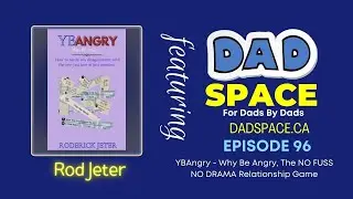 Rod Jeter - YBAngry - Why Be Angry, The NO FUSS NO DRAMA Relationship Game - Dad Space Podcast