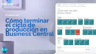 Cómo TERMINAR el CICLO DE PRODUCCIÓN en Business Central paso a paso | nubyon
