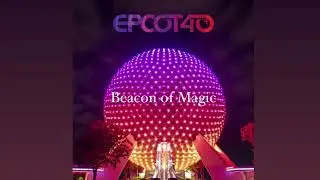 Epcot | Beacon of Magic (40th Anniversary Version) Soundtrack