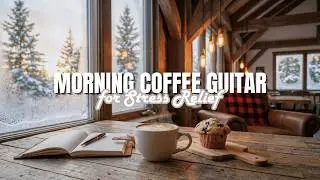 Winter Morning Coffee Music ☕ Smooth Acoustic Guitar for Stress Relief