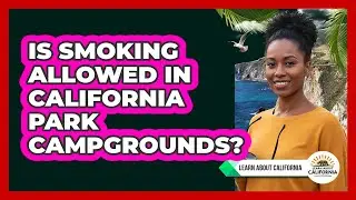 Is Smoking Allowed in California Park Campgrounds?