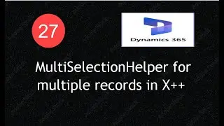 How to Use MultiSelectionHelper Class in D365 F&O(Get multiple records)Lecture 27  #d365fo #msdyn365