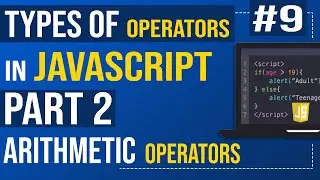 #9 Types of operators in JavaScript | Part 2 | Arithmetic Operators