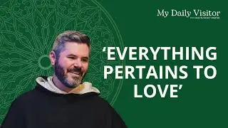 'Everything pertains to love,' says Francis de Sales