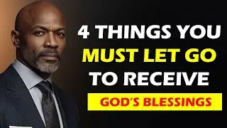 4 Things You Must Let Go to Receive God&rsquo;s Blessings