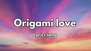 Origami Love (lyrics) New English love song 🎶🎵