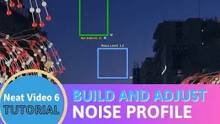 Neat Video 6 &ndash; How to Build and Adjust a Noise Profile