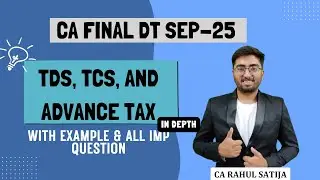 Detailed Revision- TDS, TCS & Advance Tax | With Examples & Questions | CA Final DT Sep25 | CA Rahul