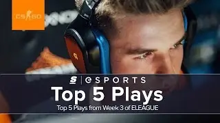 Top 5 Plays from Week 3 of the ELEAGUE